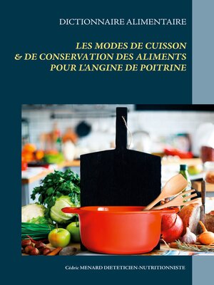 cover image of Dictionnaire des modes de cuisson et de conservation des aliments pour  le traitement diététique de l'angine de poitrine